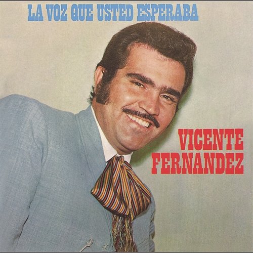 La Voz Que Usted Esperaba Vicente Fernández