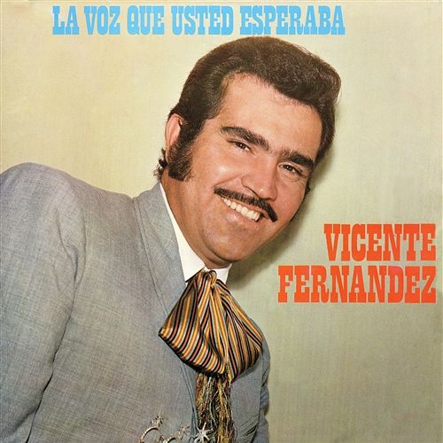 La Voz Que Usted Esperaba Vicente Fernández