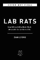 Lab Rats: How Silicon Valley Made Work Miserable for the Rest of Us Lyons Dan