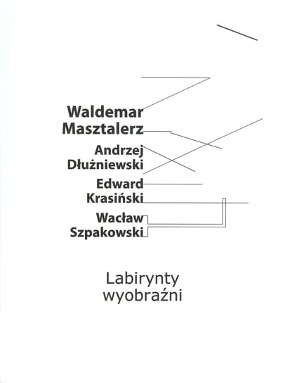 Labirynty wyobraźni Masztalerz Waldemar, Dłużniewski Andrzej, Krasiński Edward, Szpakowski Wacław