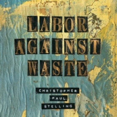 Labor Against Waste Stelling Christopher Paul