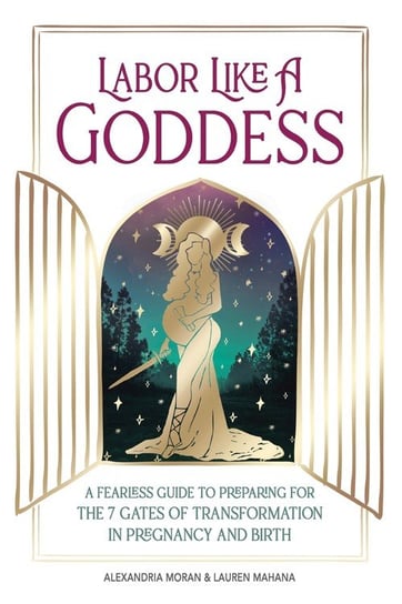 Labor Like a Goddess Alexandria Moran