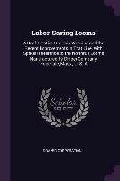Labor-Saving Looms: A Brief Treatise on Plain Weaving and the Recent Improvements in That Line, with Special Reference to the Northrup Loo Draper Corporation