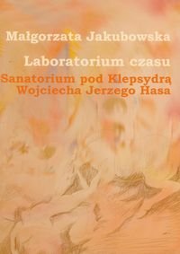 Laboratorium czasu Sanatorium pod Klepsydrą Wojciecha Jerzego Hasa + DVD Jakubowska Małgorzata