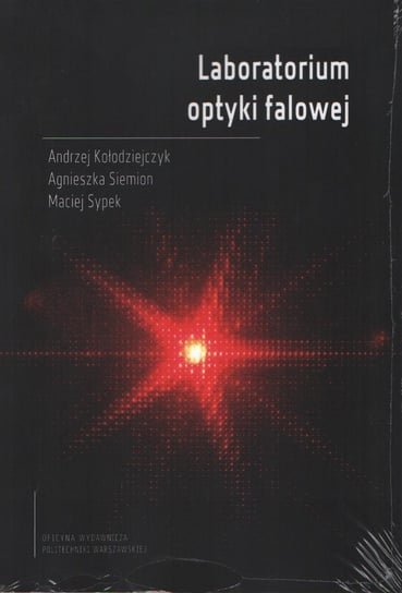 Laboratorium optyki falowej Kołodziejczyk Andrzej, Siemion Agnieszka, Sypek Maciej