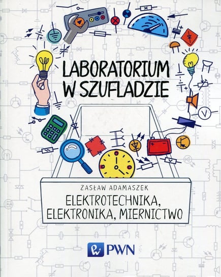 Laboratorium w szufladzie. Elektrotechnika, elektronika, miernictwo Adamaszek Zasław