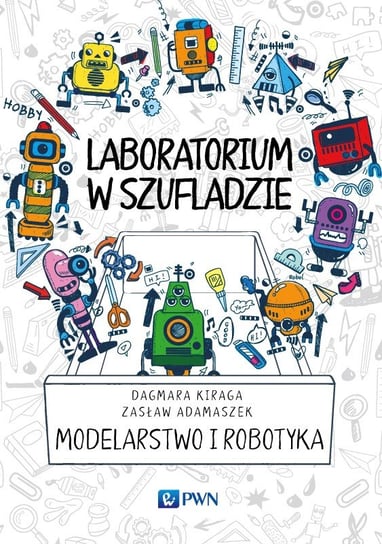 Laboratorium w szufladzie. Modelarstwo i robotyka Kiraga Dagmara, Adamaszek Zasław