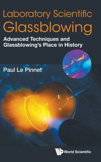 Laboratory Scientific Glassblowing: Advanced Techniques And Glassblowings Place In History Opracowanie zbiorowe