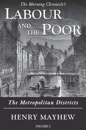 Labour and the Poor Volume I Mayhew Henry