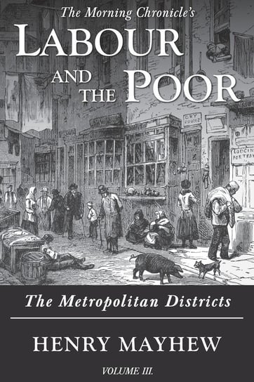 Labour and the Poor Volume III Mayhew Henry