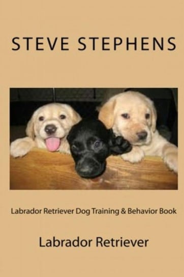 Labrador Retriever Dog Training & Behavior Book Stephens Steve