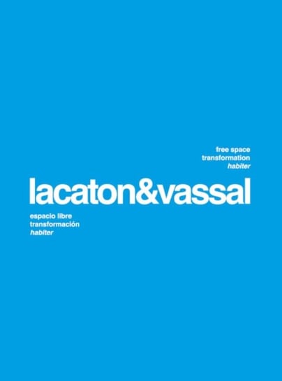 Lacaton & Vassal: Free Space, Transformation, Habiter Opracowanie zbiorowe