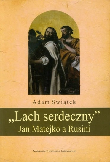 "Lach serdeczny" Jan Matejko a Rusini Świątek Adam