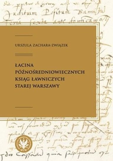 Łacina późnośredniowiecznych ksiąg ławniczych Starej Warszawy Zachara-Związek Urszula