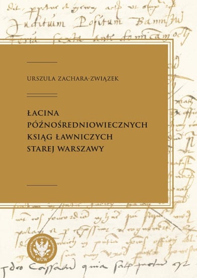 Łacina późnośredniowiecznych ksiąg ławniczych Starej Warszawy Zachara-Związek Urszula