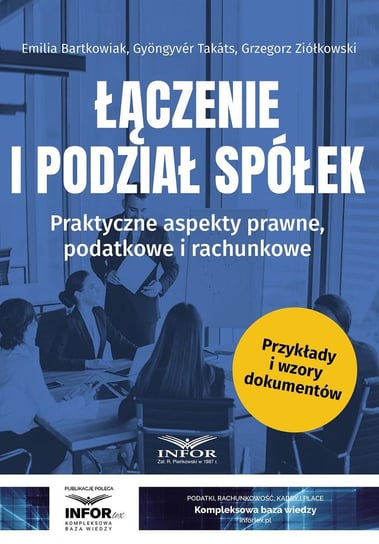 Łączenie i podział spółek. Praktyczne aspekty prawne, podatkowe i rachunkowe - ebook PDF Ziółkowski Grzegorz, Takats Gyongyver, Bartkowiak Emilia