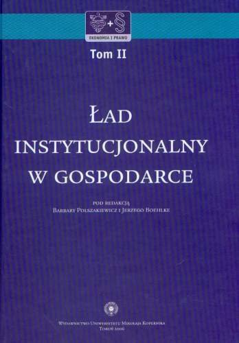 Ład instytucjonalny w gospodarce. Tom 2 Opracowanie zbiorowe