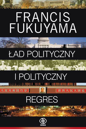 Ład polityczny i polityczny regres. Tom 2 Fukuyama Francis