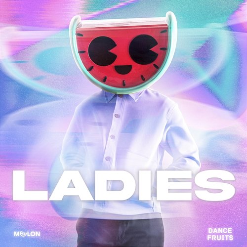 Ladies This Is MELON & Dance Fruits Music
