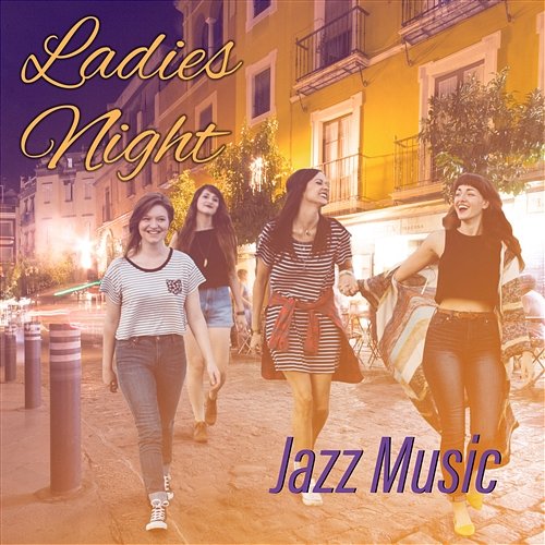 Ladies Night – Jazz Music: Sensual & Relaxing Jazz Songs for Women, Evening Dinner, Friends Time & Party Amazing Chill Out Jazz Paradise