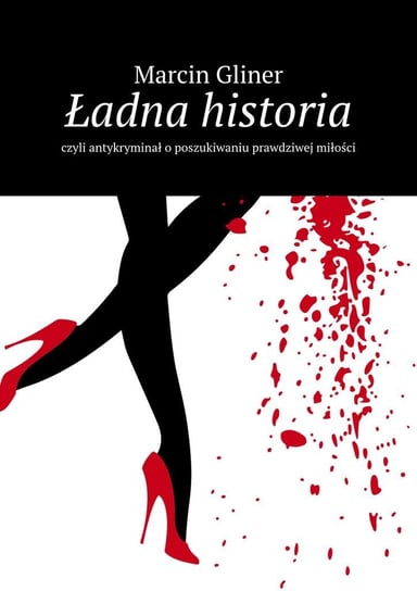 Ładna historia czyli antykryminał o poszukiwaniu prawdziwej miłości - ebook mobi Gliner Marcin