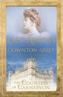Lady Almina and the Real Downton Abbey Countess Of Carnarvon