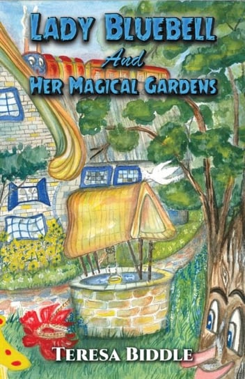 Lady Bluebell and Her Magical Gardens Teresa Biddle