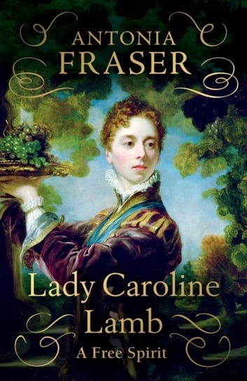 Lady Caroline Lamb: A Free Spirit Lady Antonia Fraser
