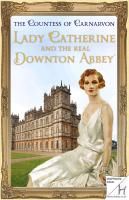Lady Catherine and the Real Downton Abbey Countess Of Carnarvon