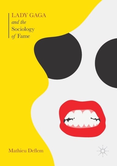 Lady Gaga and the Sociology of Fame. The Rise of a Pop Star in an Age of Celebrity Mathieu Deflem