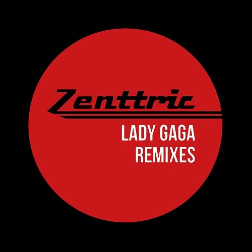Lady Gaga Remixes Zenttric