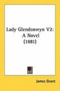 Lady Glendonwyn V2: A Novel (1881) Grant James