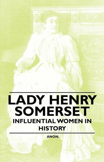 Lady Henry Somerset - Influential Women in History Anon