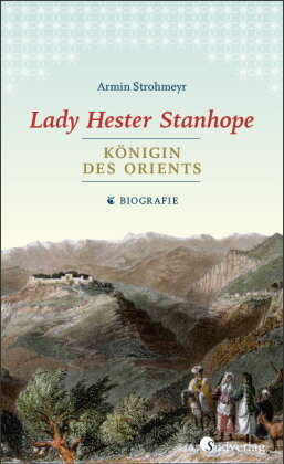Lady Hester Stanhope. Königin des Orients Südverlag