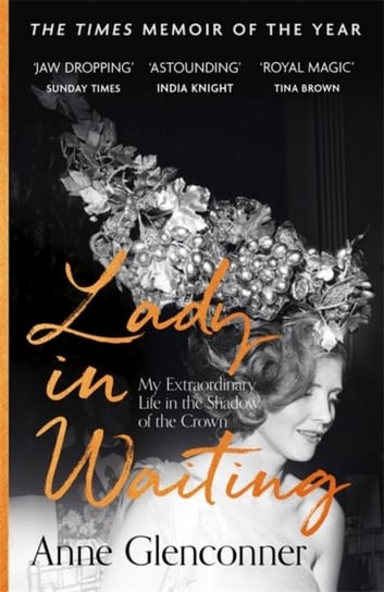 Lady in Waiting: My Extraordinary Life in the Shadow of the Crown Glenconner Anne