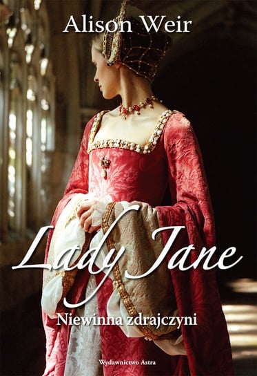 Lady Jane. Niewinna zdrajczyni Weir Alison