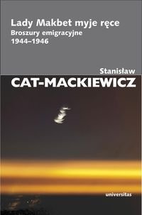 Lady Makbet myje ręce. Broszury emigracyjne 1944-1946 Cat-Mackiewicz Stanisław
