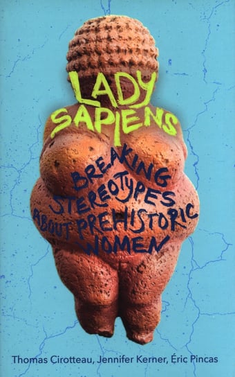 Lady Sapiens Thomas Cirotteau, Jennifer Kerner, Eric Pincas