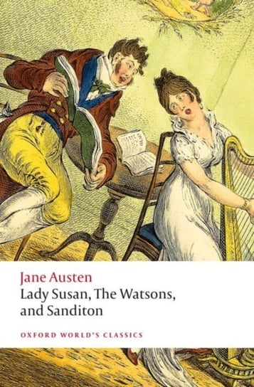 Lady Susan, The Watsons, and Sanditon: Unfinished Fictions and Other Writings Austen Jane