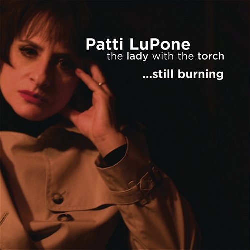 Lady With The Torch... Still Burning Patti LuPone
