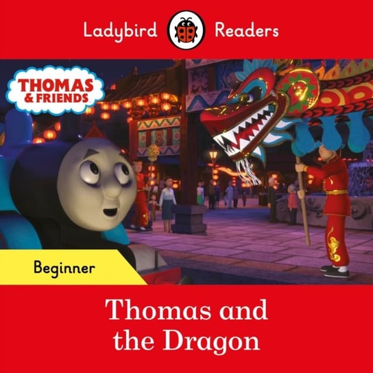Ladybird Readers Beginner Level - Thomas the Tank Engine - Thomas and the Dragon (ELT Graded Reader) Opracowanie zbiorowe