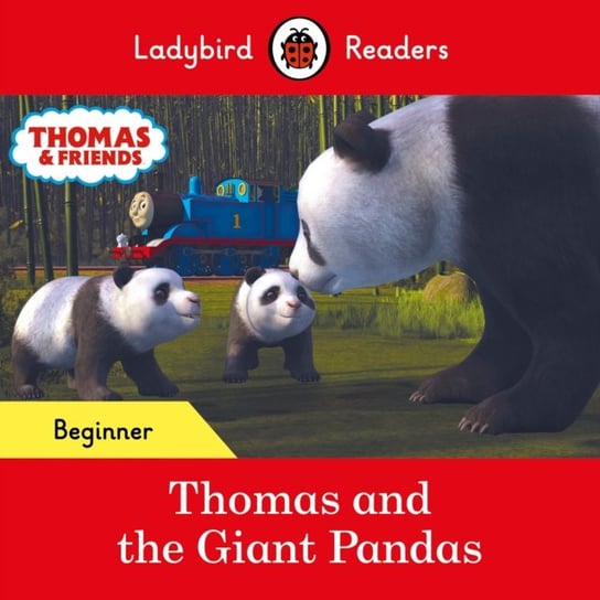 Ladybird Readers Beginner Level - Thomas the Tank Engine - Thomas and the Giant Pandas (ELT Graded Reader) Opracowanie zbiorowe