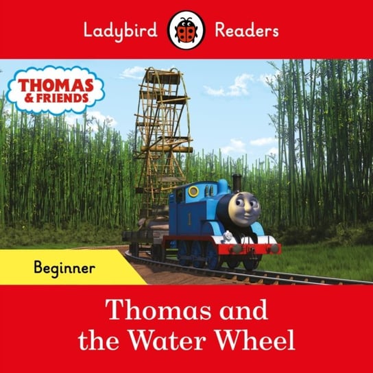 Ladybird Readers Beginner Level - Thomas the Tank Engine - Thomas and the Water Wheel (ELT Graded Reader) Opracowanie zbiorowe