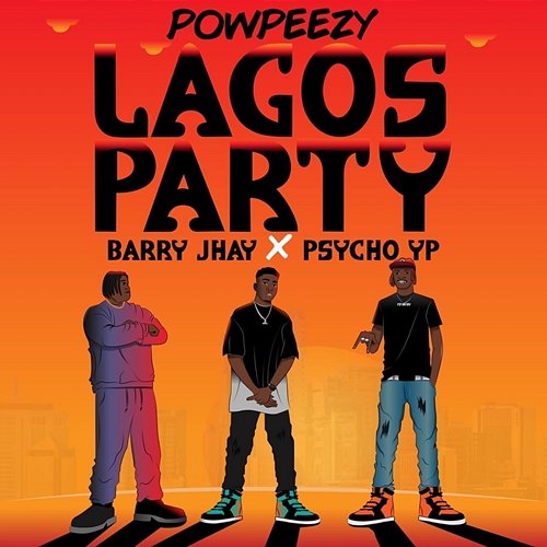 Lagos Party Powpeezy, Barry Jhay and Psycho YP