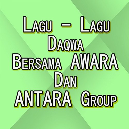 Lagu-Lagu Daqwa Ida Laila & AWARA Group, ANTARA Group