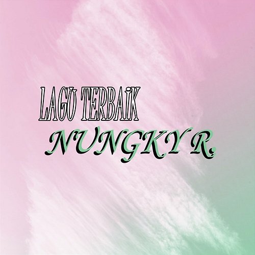 Lagu Lagu Terbaik Nungky R.