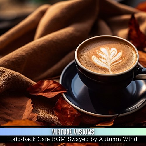 Laid-back Cafe Bgm Swayed by Autumn Wind Virtual Visions