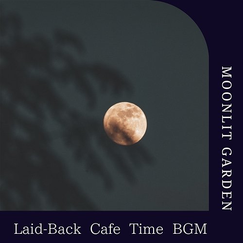 Laid-back Cafe Time Bgm Moonlit Garden