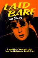 Laid Bare: A Memoir of Wrecked Lives and the Hollywood Death Trip Gilmore John