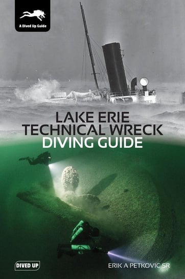 Lake Erie Technical Wreck Diving Guide Petkovic Erik A A